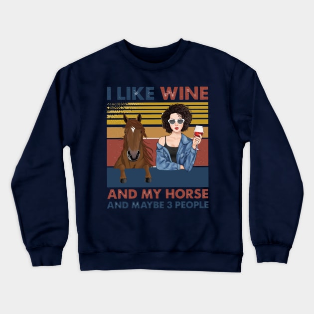 I Like Wine And My Horse And Maybe 3 People Crewneck Sweatshirt by Distefano